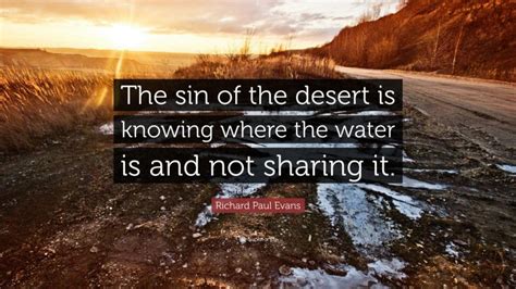 Richard Paul Evans Quote The Sin Of The Desert Is Knowing Where The