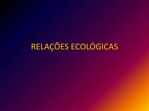 PPT RELAÇÕES ECOLÓGICAS PowerPoint Presentation free download ID