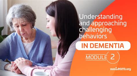 Understanding And Approaching Challenging Behaviors In Dementia