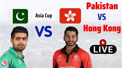 Asia Cup Pakistan Vs Hong Kong Match Live Scores Only Pak Vs