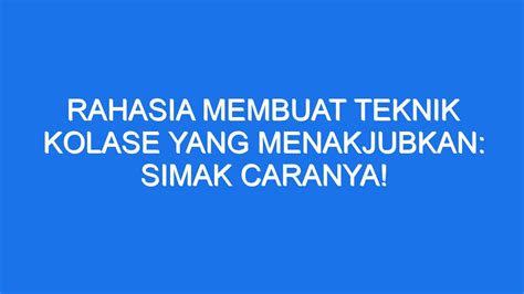 Rahasia Membuat Teknik Kolase Yang Menakjubkan Simak Caranya Ilmiah