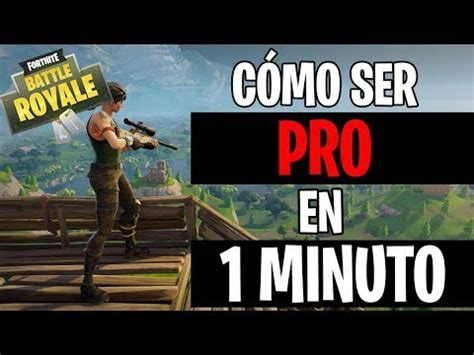 CÓMO SER PRO EN 1 MINUTO Fortnite Battle Royale YouTube