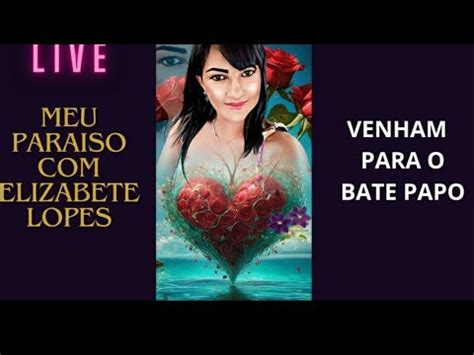 Meu Paraiso Elizabete Lopes Est Ao Vivo Vem De Live Youtube