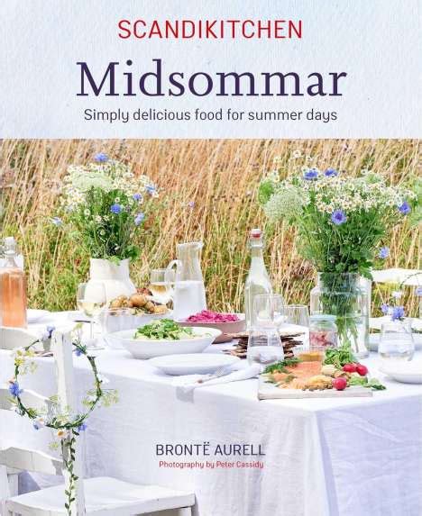 Scandikitchen: Midsommar: Simply Delicious Food for Summer Days - Bronte Aurell (Buch) – jpc