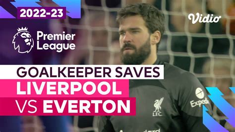 Aksi Penyelamatan Kiper Liverpool Vs Everton Premier League