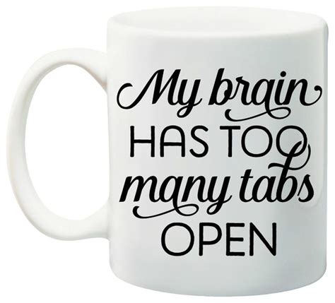 My Brain Has Too Many Tabs Open Coffee Mug Contemporary Mugs By