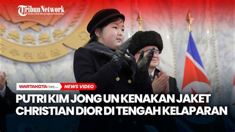 Putri Kim Jong Un Pakai Jaket Christian Dior Seharga Puluhan Juta Youtube