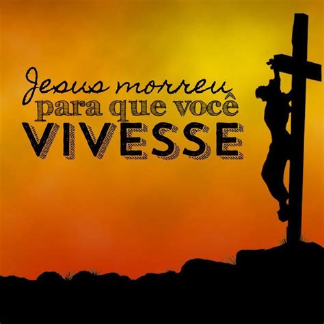 Jesus morreu para que você vivesse