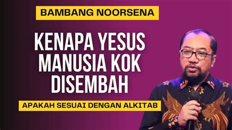 Bambang Noorsena Kenapa Yesus Manusia Disembah Youtube