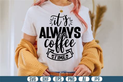 Its Always Coffee Time Svg Graphic By Creativemomenul Creative Fabrica