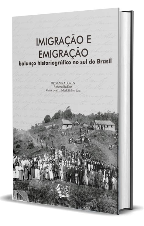 Imigra O E Emigra O Balan O Historiogr Fico No Sul Do Brasil