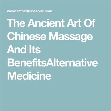 The Ancient Art Of Chinese Massage And Its Benefitsalternative Medicine Chinese Massage