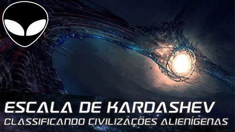 A Escala de Kardashev Classificando civilizações alienígenas YouTube