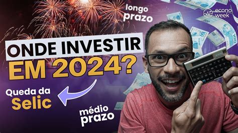 Melhores Investimentos Para 2024 Onde Investir Meu Dinheiro Para