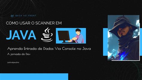 Como Usar O Scanner Em Java Aprenda Como Fazer Entrada De Dados Em