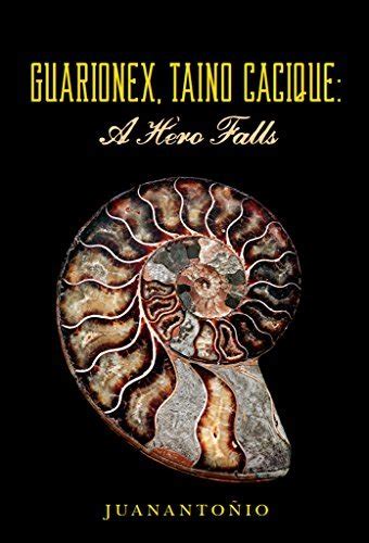 Guarionex Taino Cacique A Hero Falls by Juanantoņio Goodreads