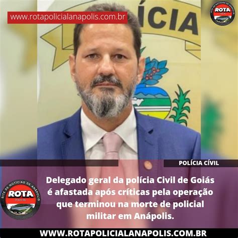 Delegado Geral Da Pol Cia Civil De Goi S Afastado Ap S Cr Ticas Pela