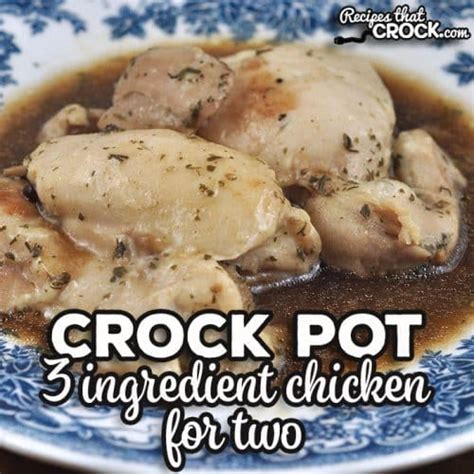 3 Ingredient Crock Pot Chicken For Two Recipes That Crock