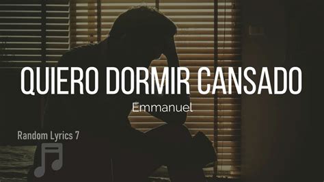 Emmanuel Quiero Dormir Cansado Lyrics Youtube