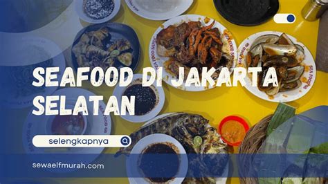 9 Rekomendasi Tempat Makan Seafood Di Jakarta Selatan Juara Rasanya