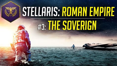 The Sovereign Let S Play Stellaris ROMAN EMPIRE Ep 3 Modded