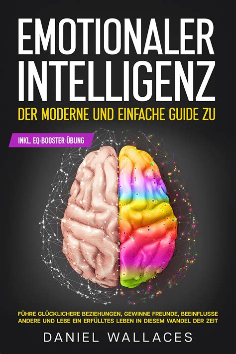 Der Moderne Und Einfache Guide Zu Emotionaler Intelligenz Führe Glücklichere Beziehungen