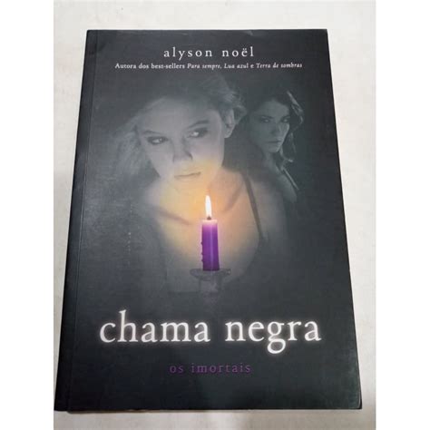 Livro Chama Negra Os Imortais Vol Alyson Noel Shopee Brasil