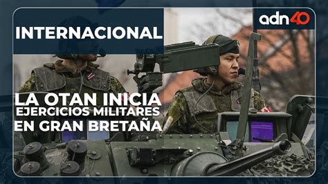 La Otan Inicia Ejercicios Militares En Gran Breta A Youtube