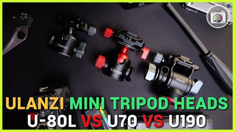 Ulanzi Tripod Heads For Vlogging Ulanzi U L Vs U Vs U Youtube