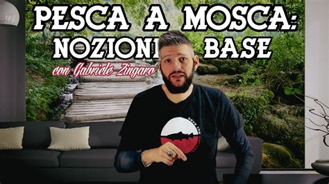 Nozioni Base Per Iniziare A Pescare A Mosca Con Gabriele Zingaro