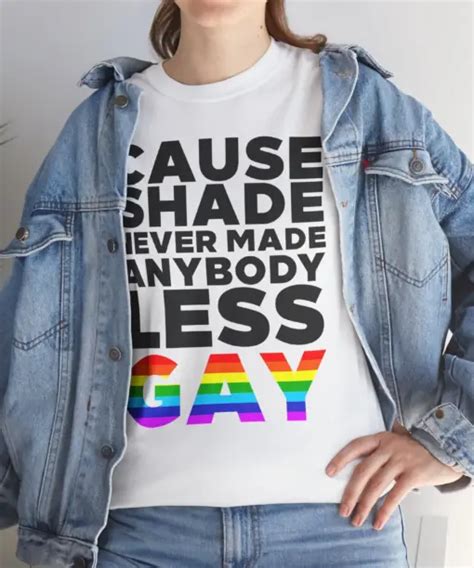 Shade Never Made Anybody Less Gay Shirt Lgbtq Pride Tee