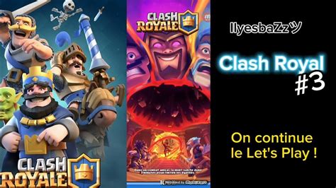 Let S Play Clash Royale On Continue Le Let S Play Ilyesbazzツ𓃵 Youtube