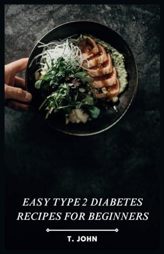 Easy Type 2 Diabetes Recipes For Beginners By T John Goodreads