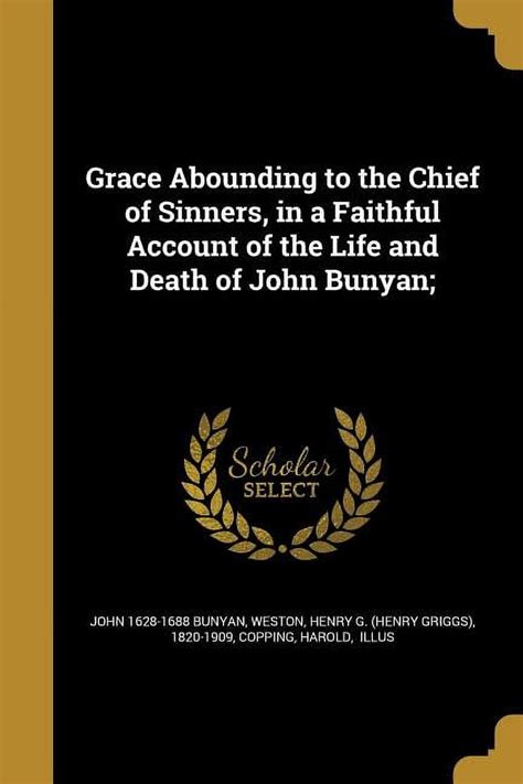 Grace Abounding To The Chief Of Sinners In A Faithful Account Of The