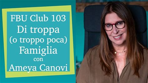 FBU Club Nr 103 Di Troppa O Troppo Poca Famiglia Con Ameya Canovi