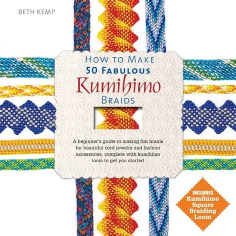 How To Make 50 Fabulous Kumihimo Braids A Beginner S Guide To Making