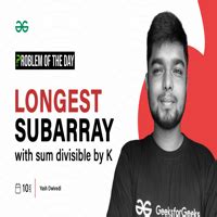 PROBLEM OF THE DAY 10 01 2024 Longest Subarray With Sum Divisible