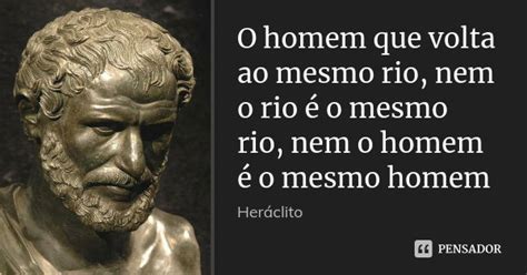 O homem que volta ao mesmo rio nem o Heráclito Pensador