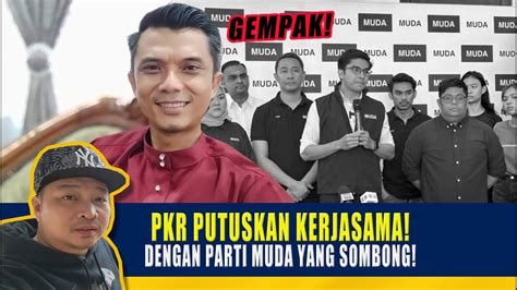 Gempak PKR PUTUSKAN KERJASAMA DENGAN PARTI MUDA YANG SOMBONG YouTube