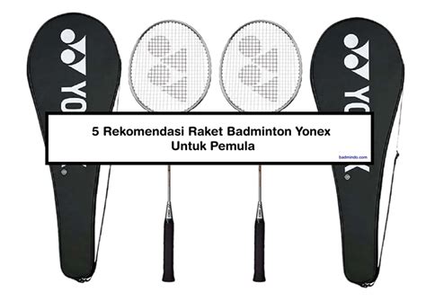 5 Rekomendasi Raket Badminton Yonex Untuk Pemula - Badmindo