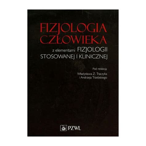 FIZJOLOGIA CZŁOWIEKA Z ELEMENTAMI FIZJOLOGII STOSOWANEJ I KLINICZNEJ