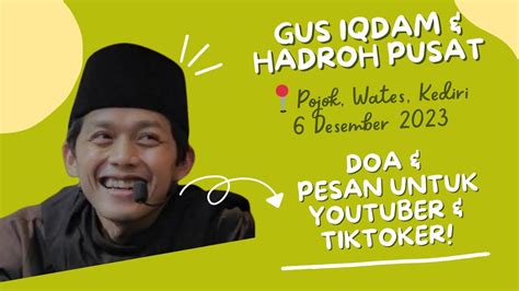 GUS IQDAM Pesan Untuk Youtuber Dan Tiktoker Live Kediri 6 Desember