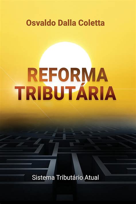 Reforma TributÁria Sistema Tributário Atual Ebook Osvaldo Dalla