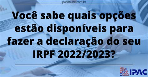 Saiba Como Declarar Seu Irpf 2022 2023 Ipac