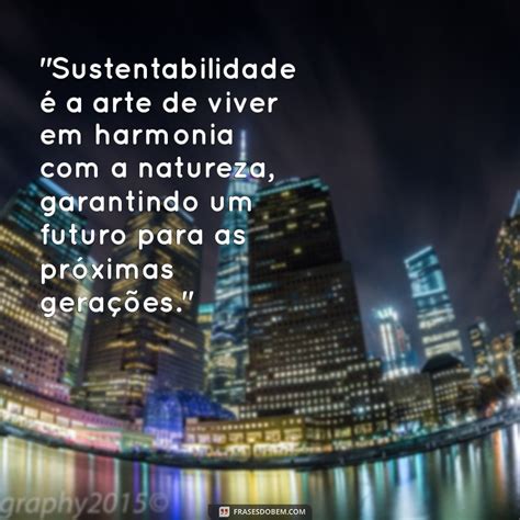 Sustentabilidade Frases - Frases Inspiradoras sobre Sustentabilidade para Transformar sua ...