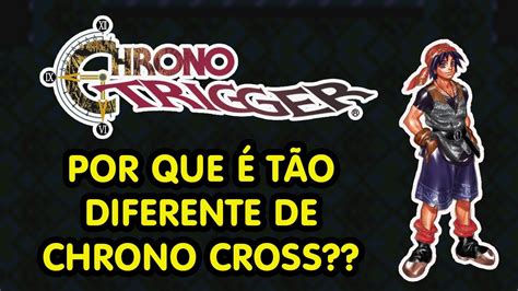 POR QUE CHRONO CROSS É TÃO DIFERENTE DE CHRONO TRIGGER CHRONO TRIGGER