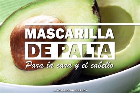 Hoy te mostramos cómo hacer tu mascarilla de aguacate o palta para la