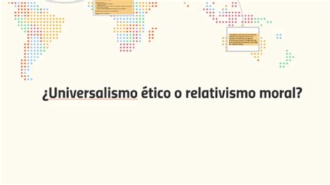 Universalismo ético o relativismo moral by Sofía Regalado on Prezi