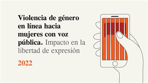 El Impacto En La Libertad De Expresión De La Violencia De Género En Línea Hacia Mujeres Con Voz