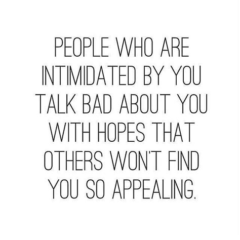 People Who Are Intimidated By You Talk Bad About You With Hopes That